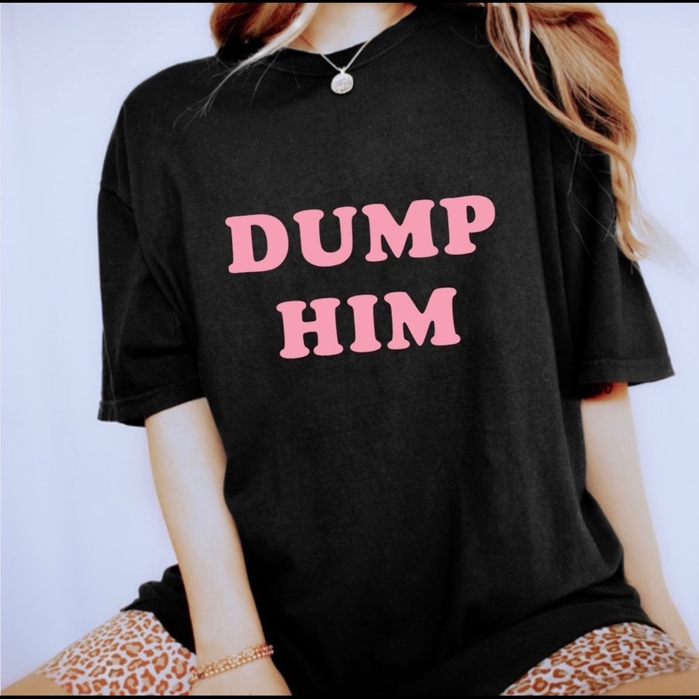 Dump Him Crew Neck Tee Shirt